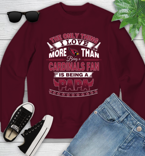 NFL The Only Thing I Love More Than Being A Arizona Cardinals Fan Is Being A Papa Football Youth Sweatshirt 4
