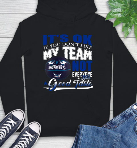 NBA It's Ok If You Don't Like My Team Charlotte Hornets Not Everyone Has Good Taste Basketball Hoodie