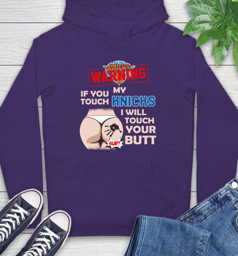 New York Knicks NBA Basketball Warning If You Touch My Team I Will Touch My Butt Hoodie 5