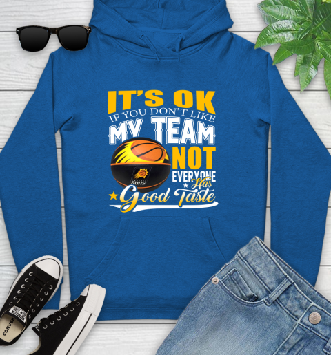 NBA It's Ok If You Don't Like My Team Phoenix Suns Not Everyone Has Good Taste Basketball Youth Hoodie 11