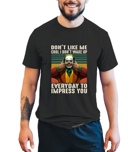 Joker Vintage T Shirt, Joker The Comedian T Shirt, Don't Like Me Cool I Don't Wake Up Tshirt, Halloween Gifts