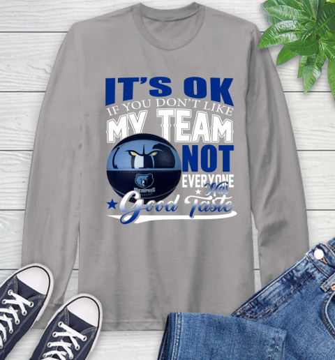 NBA It's Ok If You Don't Like My Team Memphis Grizzlies Not Everyone Has Good Taste Basketball Long Sleeve T-Shirt 6
