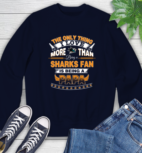 NHL The Only Thing I Love More Than Being A San Jose Sharks Fan Is Being A Papa Hockey Sweatshirt 2