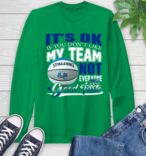 NBA It's Ok If You Don't Like My Team Orlando Magic Not Everyone Has Good Taste Basketball Long Sleeve T-Shirt 8