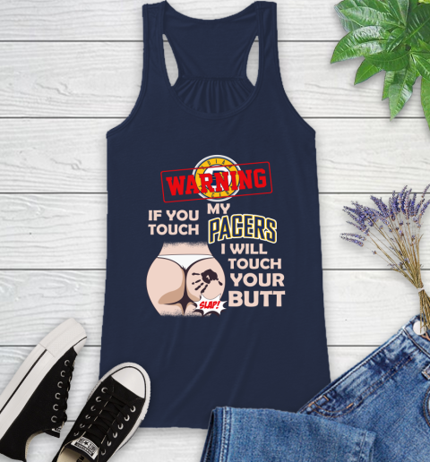 Indiana Pacers NBA Basketball Warning If You Touch My Team I Will Touch My Butt Racerback Tank 9