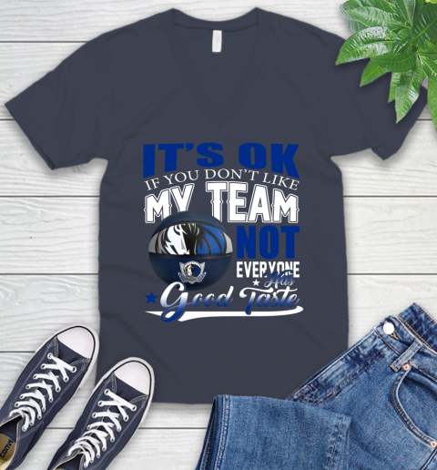 NBA It's Ok If You Don't Like My Team Dallas Mavericks Not Everyone Has Good Taste Basketball V-Neck T-Shirt 8