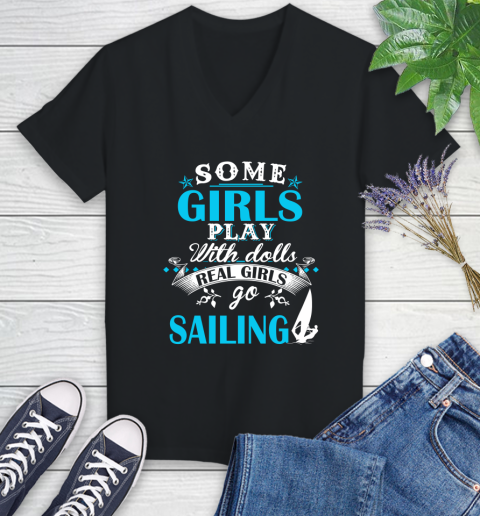 Some Girls Play With Dolls Real Girls Go Sailing Women's V-Neck T-Shirt