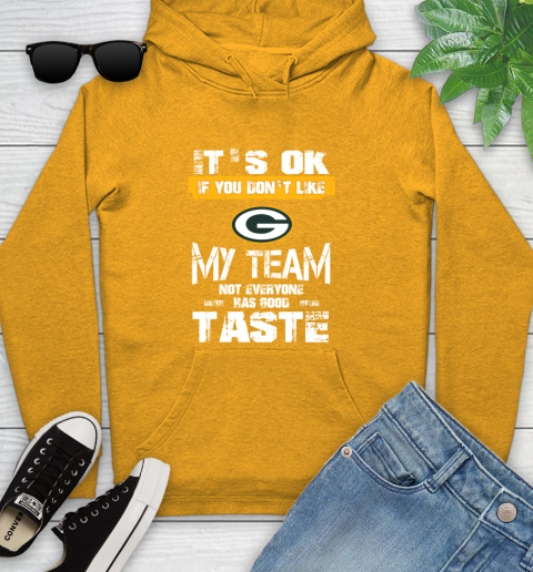 Green Bay Packers NFL Football It's Ok If You Don't Like My Team Not Everyone Has Good Taste Youth Hoodie 2