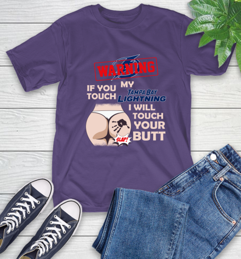 Tampa Bay Lightning NHL Hockey Warning If You Touch My Team I Will Touch My Butt T-Shirt 5