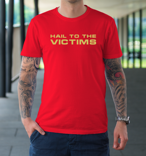 Hail To The Victims Shirt T-Shirt 9