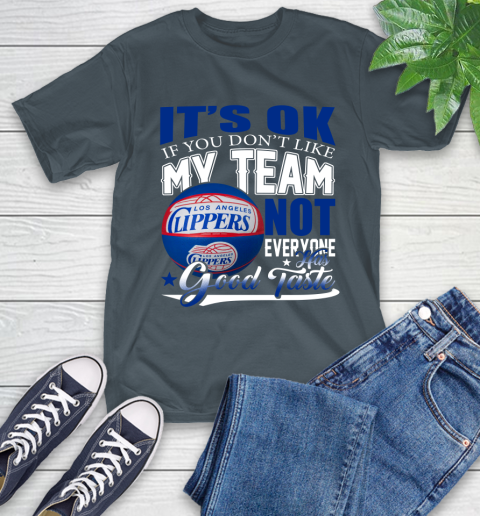 NBA It's Ok If You Don't Like My Team Los Angeles Clippers Not Everyone Has Good Taste Basketball T-Shirt 10