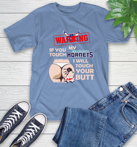 Charlotte Hornets NBA Basketball Warning If You Touch My Team I Will Touch My Butt T-Shirt 12