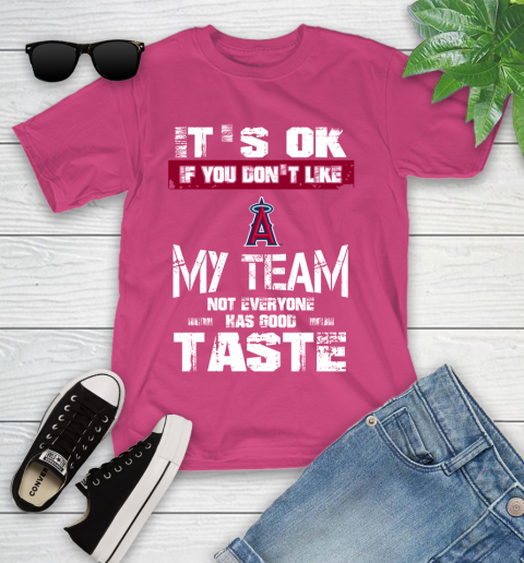 Los Angeles Angels MLB Baseball It's Ok If You Don't Like My Team Not Everyone Has Good Taste Youth T-Shirt 11