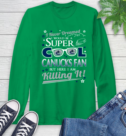 Vancouver Canucks NHL Hockey I Never Dreamed I Would Be Super Cool Fan Long Sleeve T-Shirt 8