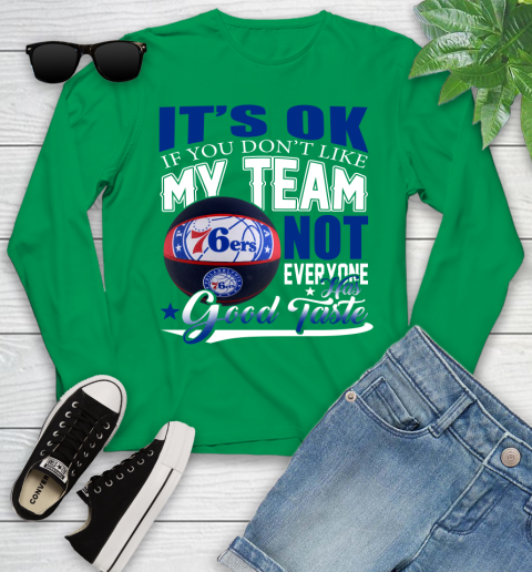 NBA It's Ok If You Don't Like My Team Philadelphia 76ers Not Everyone Has Good Taste Basketball Youth Long Sleeve 7