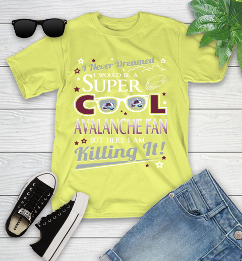 Colorado Avalanche NHL Hockey I Never Dreamed I Would Be Super Cool Fan Youth T-Shirt 10
