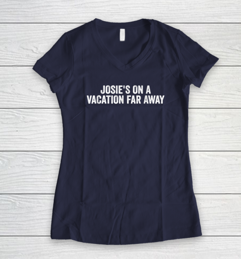 Josie's On A Vacation Far Away Quote Women's V-Neck T-Shirt 7
