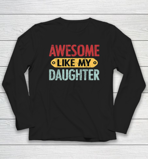Awesome Like My Daughter Funny Long Sleeve T-Shirt