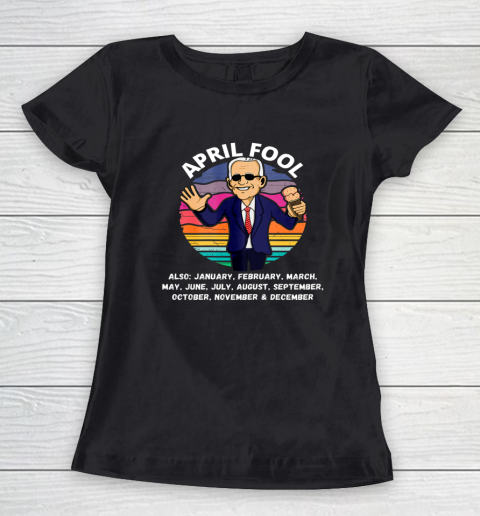 Anti Biden April Fool And A Fool Every Month Political Funny Biden Women's T-Shirt