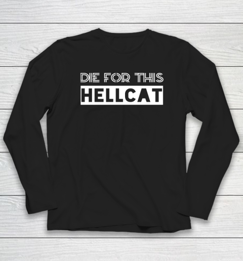 Die For This Hellcat Long Sleeve T-Shirt