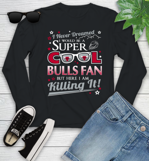 Chicago Bulls NBA Basketball I Never Dreamed I Would Be Super Cool Fan Youth Long Sleeve
