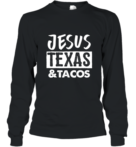 Jesus Texas _ Tacos T Shirt Taco Love Shirt Texas Tee Jesus Long Sleeve