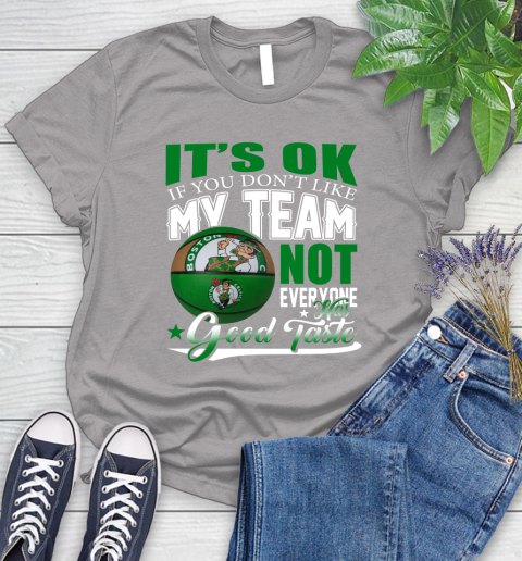NBA It's Ok If You Don't Like My Team Boston Celtics Not Everyone Has Good Taste Basketball Women's T-Shirt 5