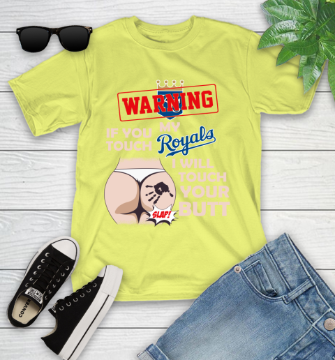 Kansas City Royals MLB Baseball Warning If You Touch My Team I Will Touch My Butt Youth T-Shirt 10