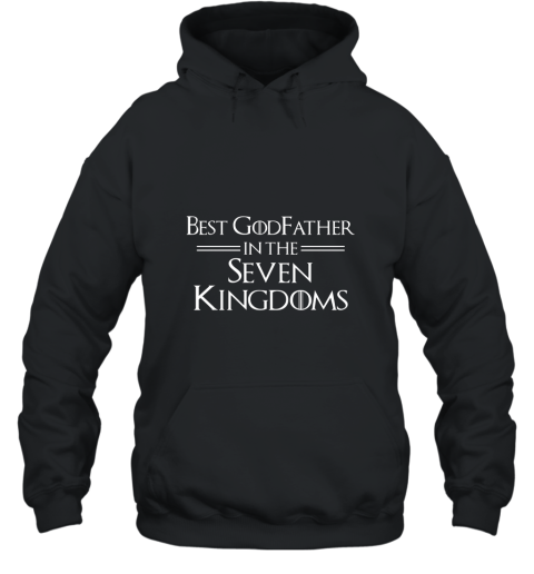 Best Godfather In The Seven Kingdoms Fathers Day T Shirt Hooded