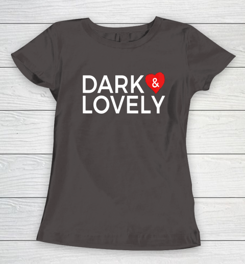 Dark And Lovely Shirt Women's T-Shirt 5