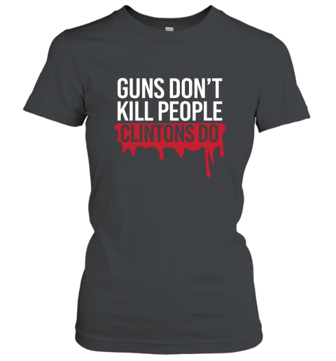 Guns Don_t Kill People Clintons Do T Shirt Women T-Shirt