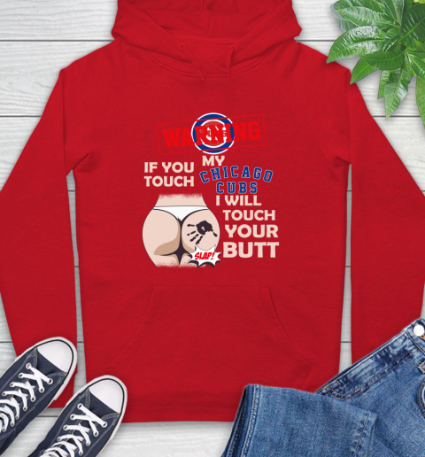 Chicago Cubs MLB Baseball Warning If You Touch My Team I Will Touch My Butt Hoodie - Image 11