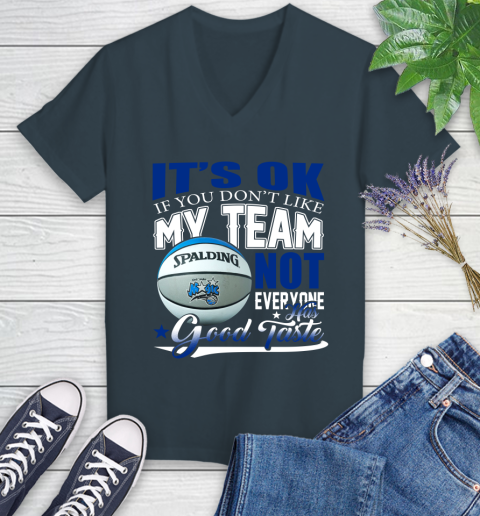 NBA It's Ok If You Don't Like My Team Orlando Magic Not Everyone Has Good Taste Basketball Women's V-Neck T-Shirt 8