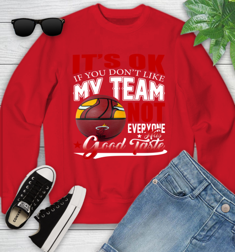 NBA It's Ok If You Don't Like My Team Miami Heat Not Everyone Has Good Taste Basketball Youth Sweatshirt 8