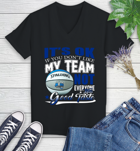 NBA It's Ok If You Don't Like My Team Orlando Magic Not Everyone Has Good Taste Basketball Women's V-Neck T-Shirt