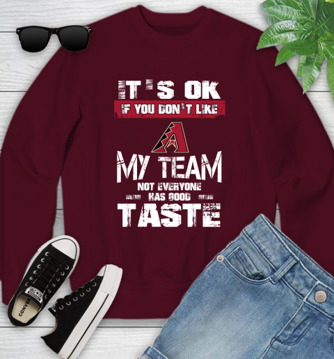 Arizona Diamondbacks MLB Baseball It's Ok If You Don't Like My Team Not Everyone Has Good Taste Youth Sweatshirt 4