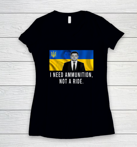 Volodymyr Zelensky I Need Ammunition Not A Ride Ukraine Women's V-Neck T-Shirt