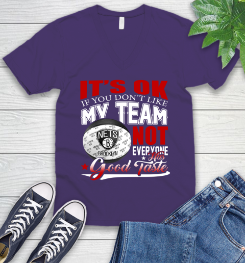 NBA It's Ok If You Don't Like My Team Brooklyn Nets Not Everyone Has Good Taste Basketball V-Neck T-Shirt 9