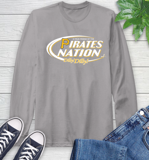 MLB A True Friend Of The Pittsburgh Pirates Dilly Dilly Baseball Sports Long Sleeve T-Shirt 6