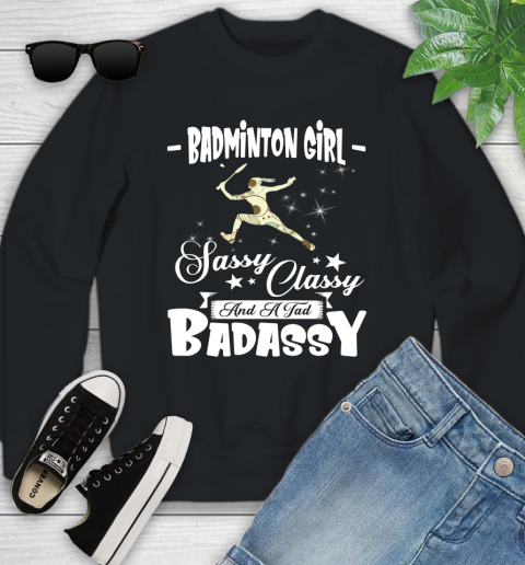 Badminton Girl Sassy Classy And A Tad Badassy Youth Sweatshirt