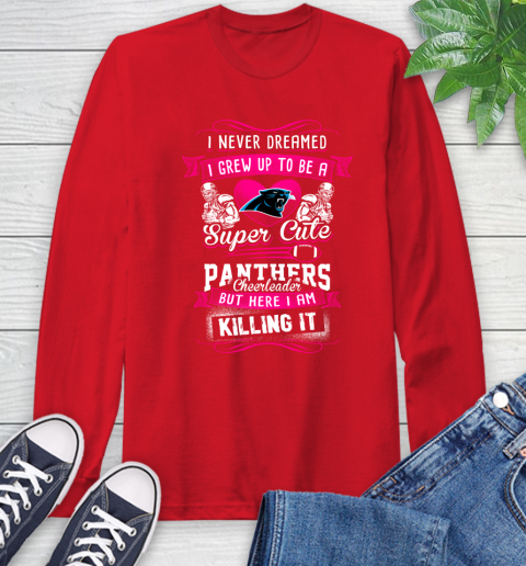 Carolina Panthers NFL Football I Never Dreamed I Grew Up To Be A Super Cute Cheerleader Long Sleeve T-Shirt 11