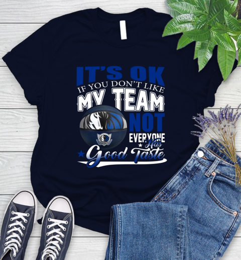 NBA It's Ok If You Don't Like My Team Dallas Mavericks Not Everyone Has Good Taste Basketball Women's T-Shirt 2