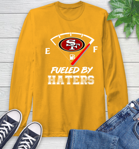 San Francisco 49ers NFL Football Fueled By Haters Sports Long Sleeve T-Shirt 2