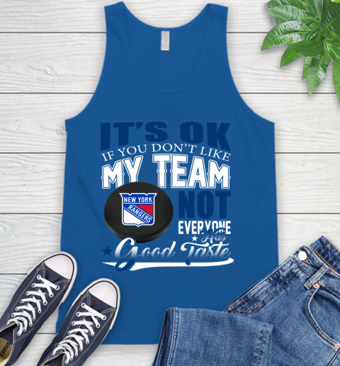 New York Rangers NHL Hockey You Don't Like My Team Not Everyone Has Good Taste Tank Top 4