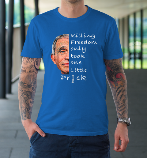 Killing Freedom Only Took One Little Prick Fauci Ouchie Shirt T-Shirt 7