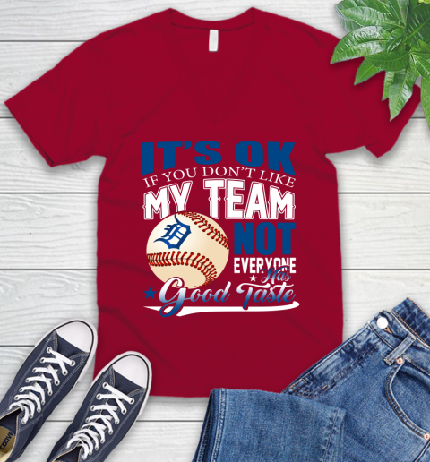 Detroit Tigers MLB Baseball You Don't Like My Team Not Everyone Has Good Taste V-Neck T-Shirt 7