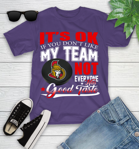 Ottawa Senators NHL Hockey You Don't Like My Team Not Everyone Has Good Taste Youth T-Shirt 3