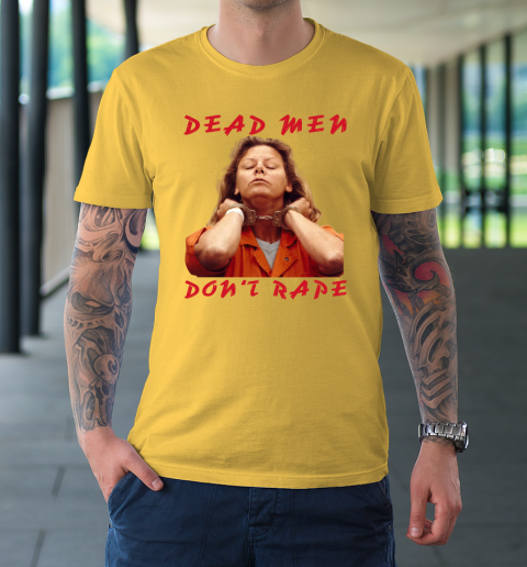 Dead Men Don't Rape Shirt Aileen Carol Wuornos T-Shirt 4
