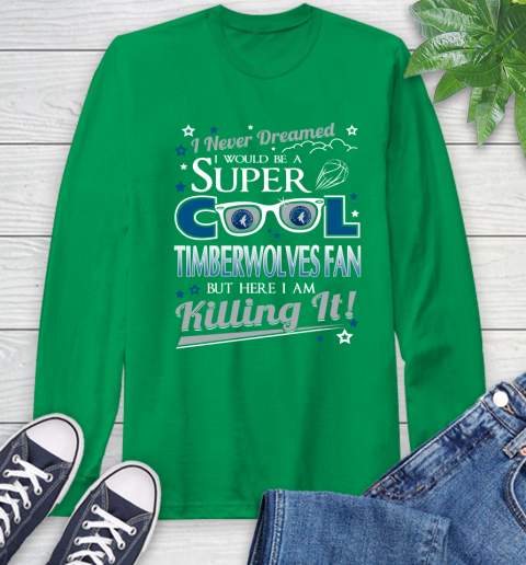 Minnesota Timberwolves NBA Basketball I Never Dreamed I Would Be Super Cool Fan Long Sleeve T-Shirt 8