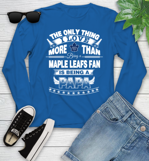 NHL The Only Thing I Love More Than Being A Toronto Maple Leafs Fan Is Being A Papa Hockey Youth Long Sleeve 10